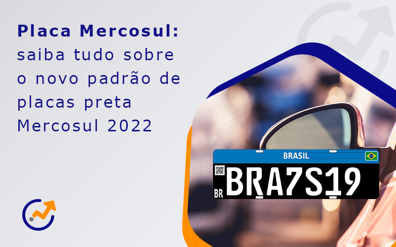 Placa Mercosul Saiba Tudo Sobre O Novo Padrao De Placas Preta Mercosul 2022 Blog - Advance Soluções Empresariais e Contabilidade
