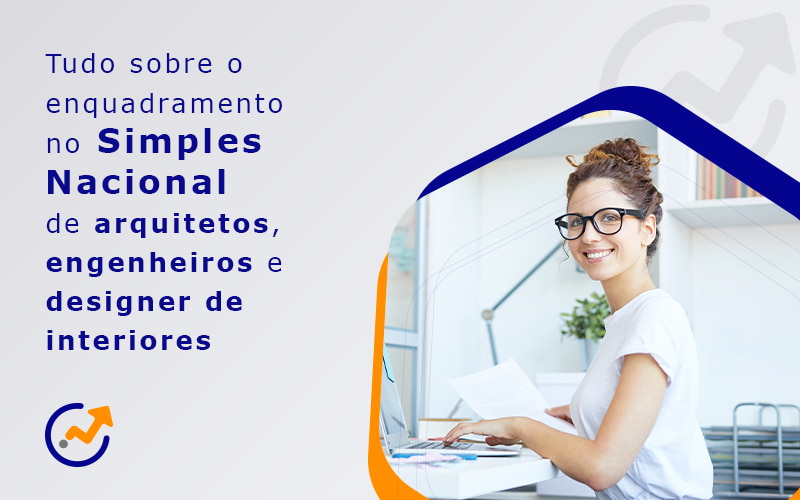 Tudo Sobre O Enquadramento No Simples Nacional De Aruitetos Engenheiros E Designer De Interiores Blog - Advance Soluções Empresariais e Contabilidade